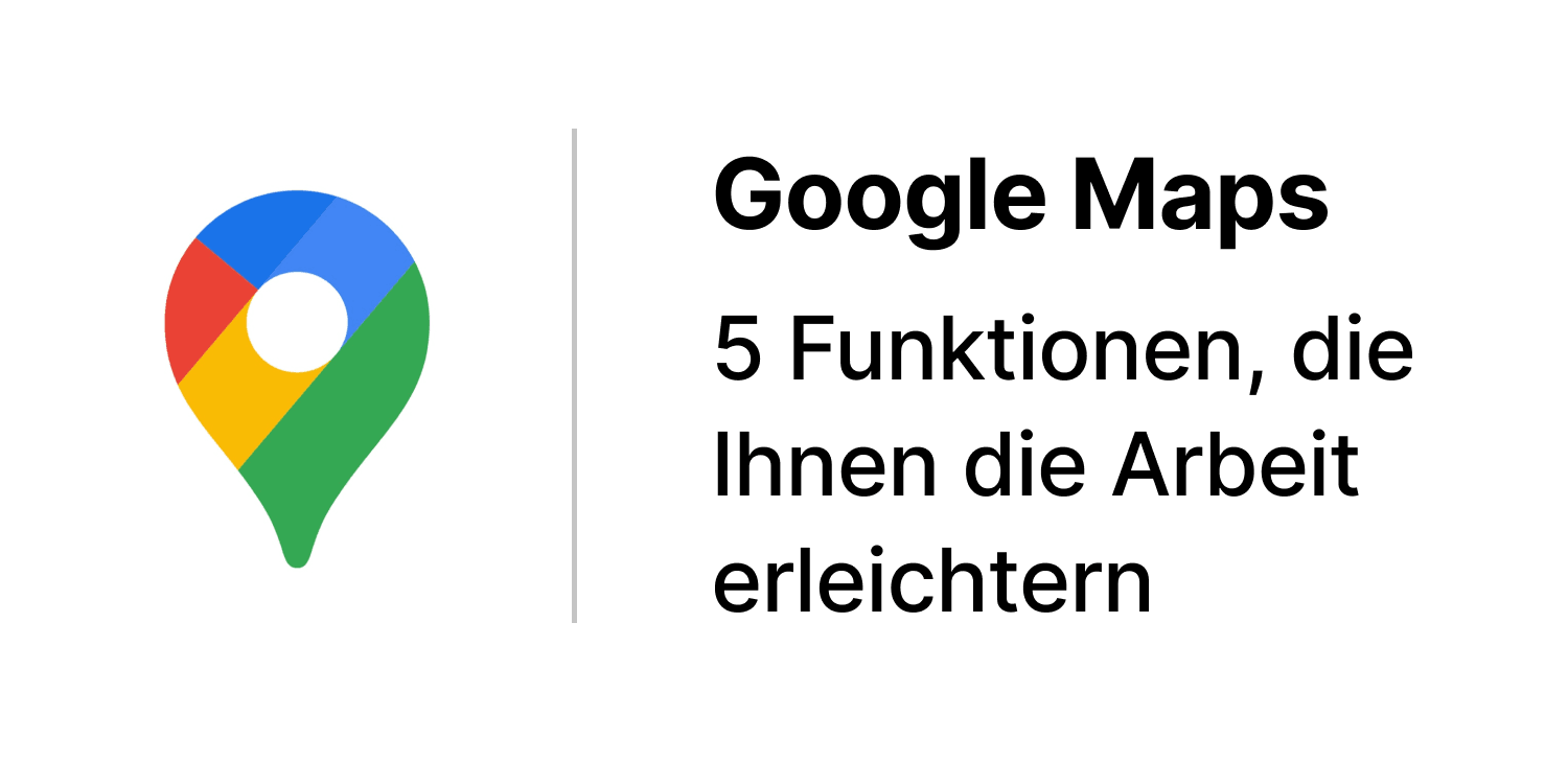 5 Google Maps Features That Make Fieldwork Easier